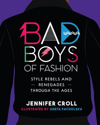 Bad boys of fashion : style rebels and renegades through the ages /