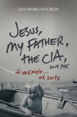 Jesus, my father, the CIA, and me : a memoir-- of sorts /