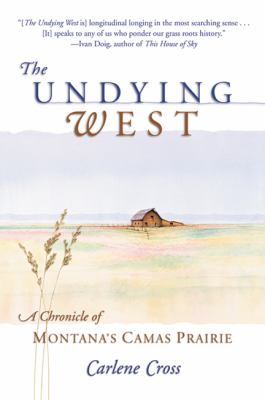 The undying West : a chronicle of Montana's Camas Prairie /