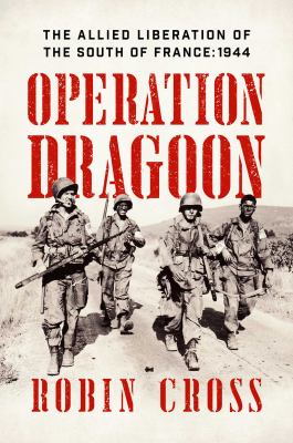 Operation Dragoon : the Allied liberation of the south of France : 1944 /