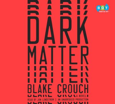 Dark matter [compact disc, unabridged] : a novel /