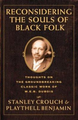Reconsidering the souls of black folk : [thoughts on the groundbreaking classic work of W.E.B. Dubois] /