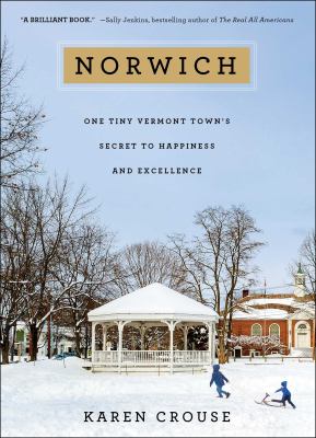 Norwich : one tiny Vermont town's secret to happiness and excellence /