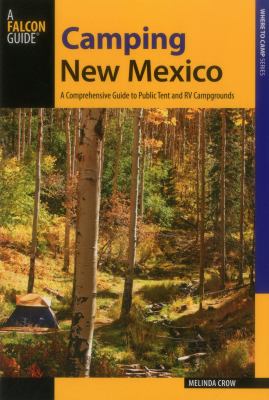 Camping New Mexico : a comprehensive guide to public tent and RV campgrounds /