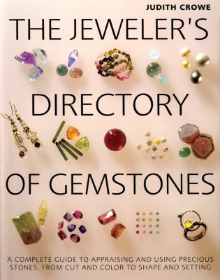 The jeweler's directory of gemstones : a complete guide to appraising and using precious stones, from cut and color to shape and setting /