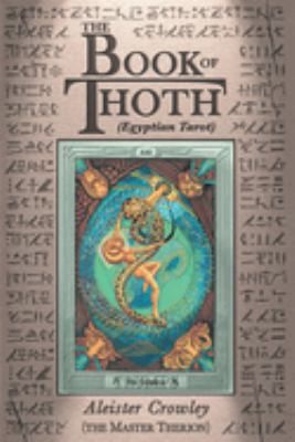 The book of Thoth; a short essay on the Tarot of the Egyptians, being the Equinox, volume III, no. 5,
