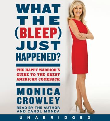 What the (bleep) just happened? [compact disc, unabridged] : the happy warrior's guide to the great American comeback /