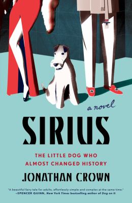 Sirius : a novel about the little dog who almost changed history /