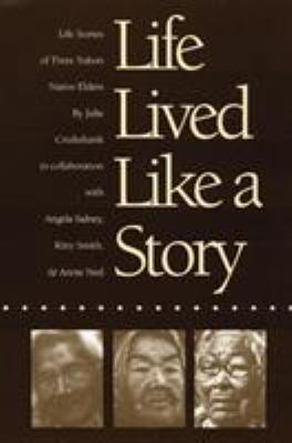 Life lived like a story : life stories of three Yukon native elders /