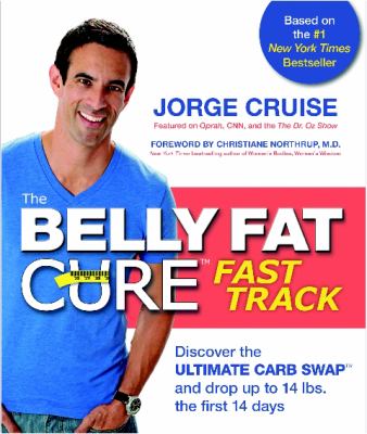The belly fat cure fast track : discover the ultimate carb swap and drop up to 14 lbs. the first 14 days /