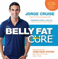 The belly fat cure : discover the new carb swap system and lose 4 to 9 lbs. every week /
