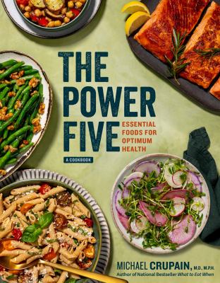 The power five : a cookbook : essential foods for optimum health /