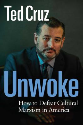 Unwoke : how to defeat cultural Marxism in America /
