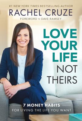 Love Your Life, Not Theirs : 7 money habits for living the life you want /