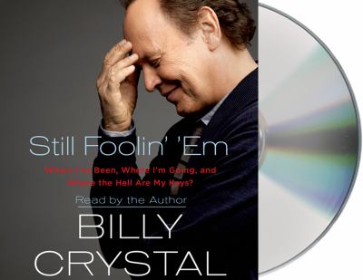 Still foolin' 'em [compact disc, unabridged] : where i've been, where i'm going, and where the hell are my keys? /