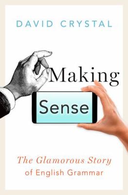 Making sense : the glamorous story of English grammar /