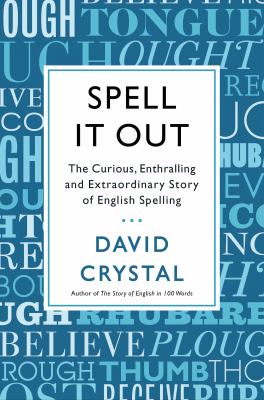 Spell it out : the curious, enthralling and extraordinary story of English spelling /