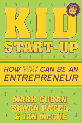 Kid start-up : how you can be an entrepreneur /