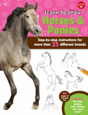 Learn to draw horses & ponies : step-by-step instructions for more than 25 different breeds /