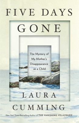 Five days gone : the mystery of my mother's disappearance as a child /