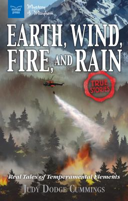 Earth, wind, fire, and rain : real tales of temperamental elements /