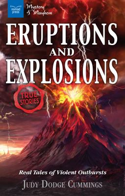 Eruptions and explosions : real tales of violent outbursts /