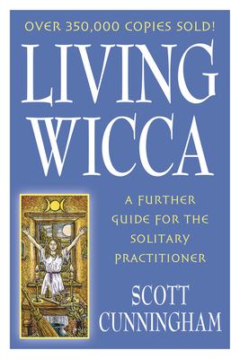 Living Wicca : a further guide for the solitary practitioner /