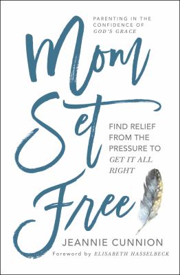 Mom set free : find relief from the pressure to get it all right /