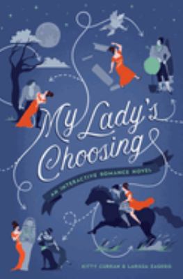 My lady's choosing : an interactive romance novel /
