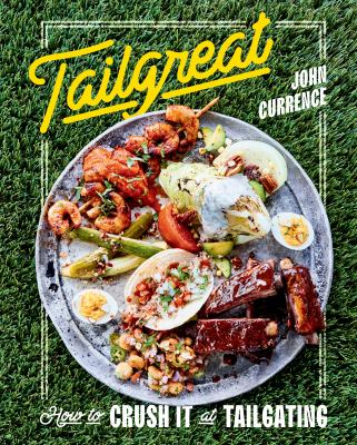 Tailgreat : how to crush it at tailgating /