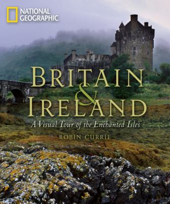 Britain & Ireland : a visual tour of the enchanted isles /