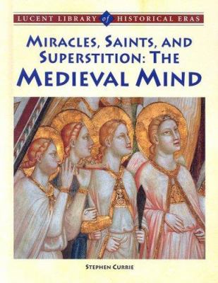 Miracles, saints, and superstition : the medieval mind /