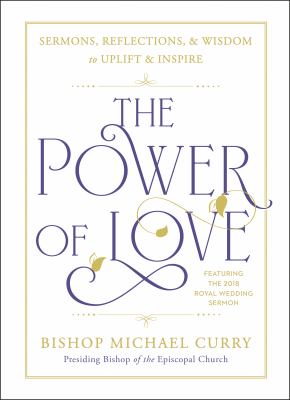 The power of love : sermons, reflections, and wisdom to uplift and inspire /