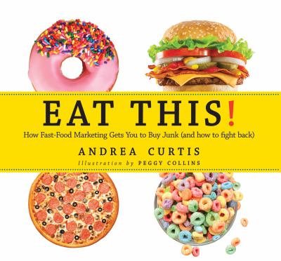 Eat this! : how fast-food marketing gets you to buy junk (and how to fight back) /