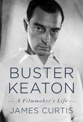 Buster Keaton : a filmmaker's life /
