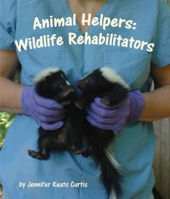 Animal helpers. Wildlife rehabilitators /