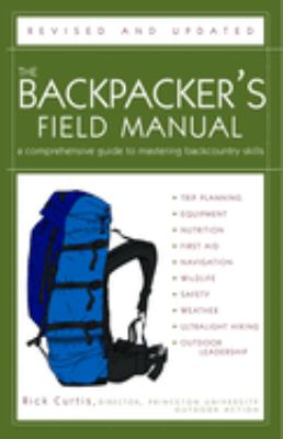 The backpacker's field manual : a comprehensive guide to mastering backcountry skills /
