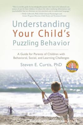 Understanding your child's puzzling behavior : a guide for parents of children with behavioral, social, and learning challenges /