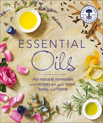Essential oils : all-natural remedies and recipes for your mind, body, and home /