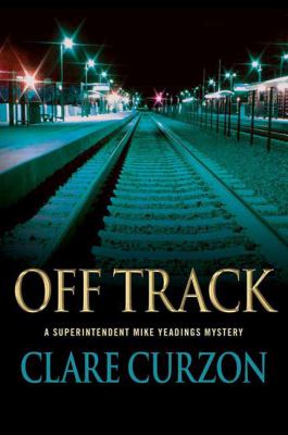 Off track : a Superintendent Mike Yeadings mystery /