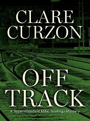 Off track [large type] : a Superintendent Mike Yeadings mystery /