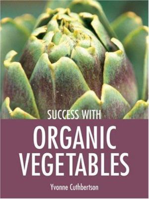 Success with organic vegetables /