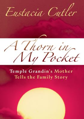 A thorn in my pocket : Temple Grandin's mother tells the family story /