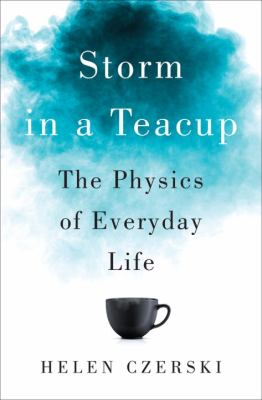 Storm in a teacup : the physics of everyday life /