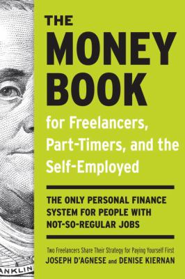 The money book for freelancers, part-time, and the self-employed : the only personal finance system for people with not-so-regular jobs /