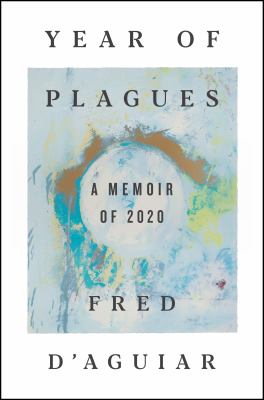 Year of plagues : a memoir of 2020 /