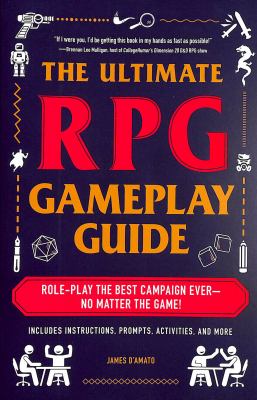 The ultimate RPG gameplay guide : role-play the best campaign ever-- no matter the game! /