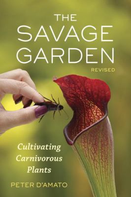 The savage garden : cultivating carnivorous plants /