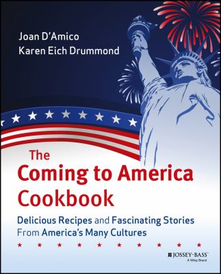 The coming to America cookbook : delicious recipes and fascinating stories from America's many cultures /