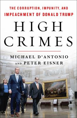 High crimes : the corruption, impunity, and impeachment of Donald Trump /